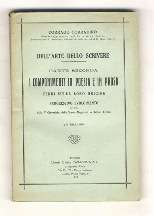 Dell'arte dello scrivere. Parte seconda. I componimenti in poesia e prosa. Cenni sulla loro origine e progressivo svolgimento. Ad uso della V Ginnasiale, delle Scuole Magistrali ed Istituti Tecnici - Corrado Corradini - copertina