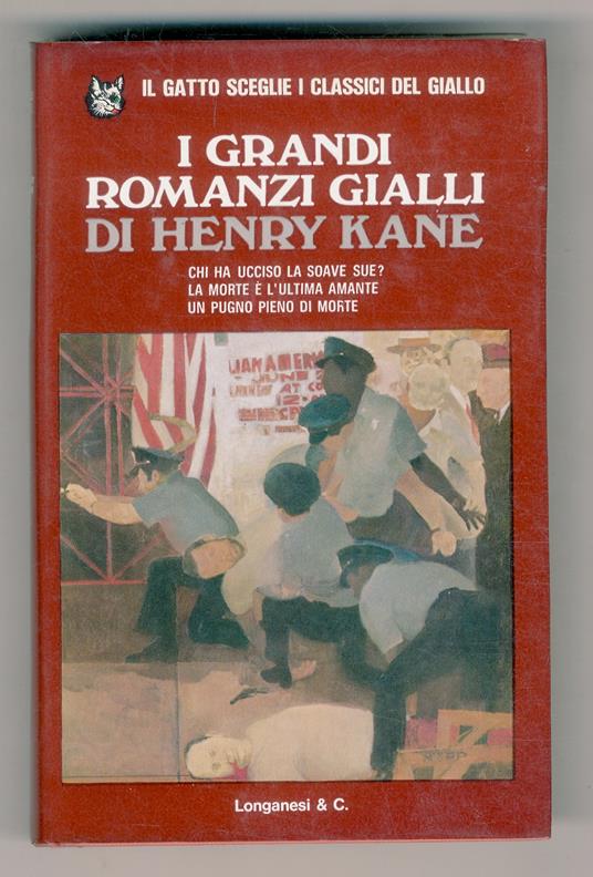 I grandi romanzi gialli di Henry Kane: Chi ha ucciso la soave Sue?, La morte e l'ultima amante, Un pugno pieno di morte. Traduzione di Elisa Marpicati e Adriana Pellegrini - Henry Kane - copertina