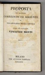 Proposta di alcune correzioni ed aggiunte al vocabolario della Crusca opera del cavaliere Vincenzo Monti. vol. I. [- vol. IV]