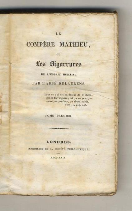 Le Compère Mathieu, ou les Bigarrures de l'esprit humain. Par l'abbé Dulaurens. Tome premier [- tome troisième] - copertina