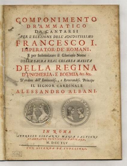 Componimento drammatico da cantarsi per l'elezione dell'augustissimo Francesco I imperatore de' Romani, e per solennizare il glorioso nome della sacra real cesarea maestà della Regina d'Ungheria, e Boemia &c. &c. d'ordine dell'eminentiss., e reverend - copertina