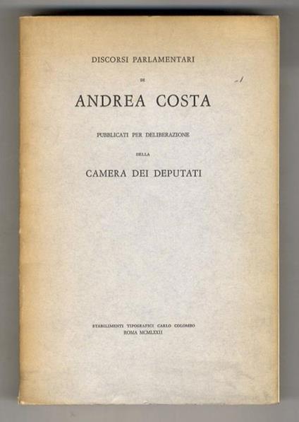 Discorsi parlamentari di Andrea Costa. Pubblicati per deliberazione della Camera dei Deputati - Andrea Costa - copertina
