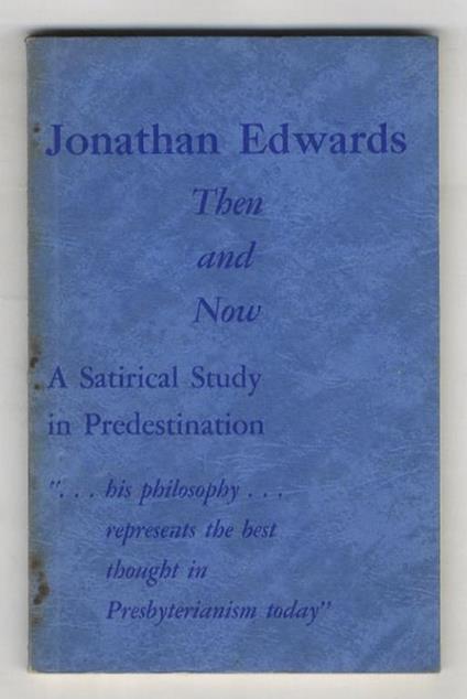 Then and Now. A Satirical Study in Predestination - Jonathan Edwards - copertina