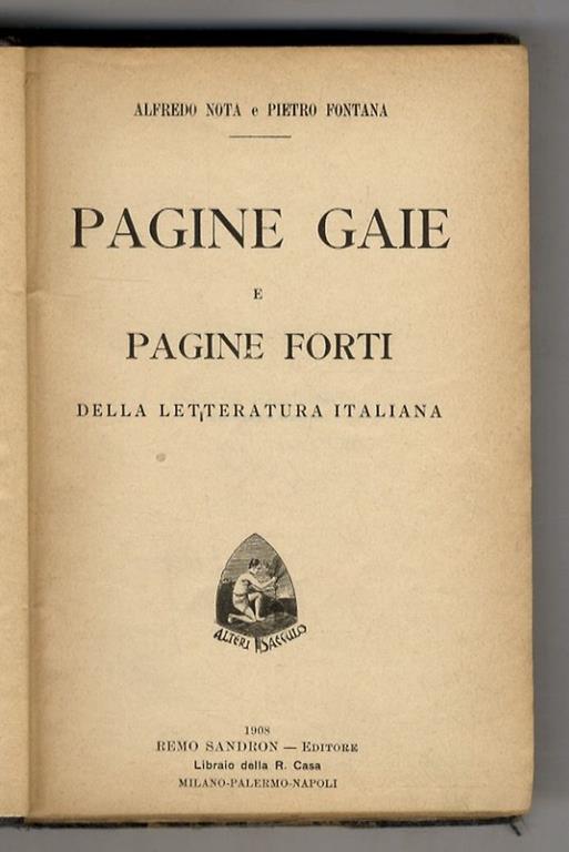 Pagine gaie e pagine forti della letteratura italiana. (Puerilia - Fiabe - Cose di scuola - Il giuoco degli spropositi - Tempi, luoghi e costumi - Teatro, carnevale e maschere - Luoghi e paesi che non si trovano nella Geografia - Viaggiatori e avvent - copertina