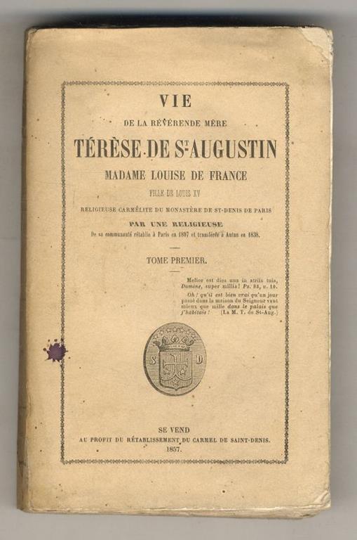 Vie de la révérende Mère Térèse de St.-Augustin, Madame Louise de France fille de Louis XV, religieuse carmélite du Monastère de St-Denis de Paris. Par une religieuse de sa Commumauté rétabli à Paris en 1807 et transférée à Autun en 1838. Tome I - copertina