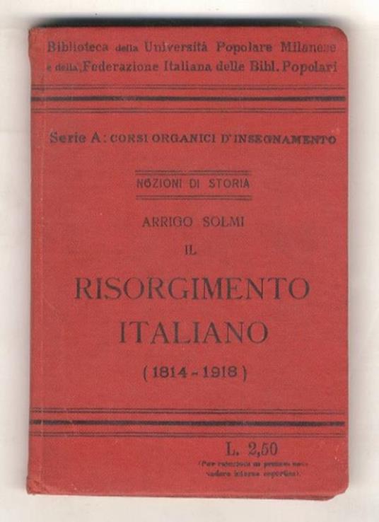 Il Risorgimento italiano (1814-1918). Con 2 carte geografiche a colori, 6 cartine in nero ed altre illustrazioni - Arrigo Solmi - copertina