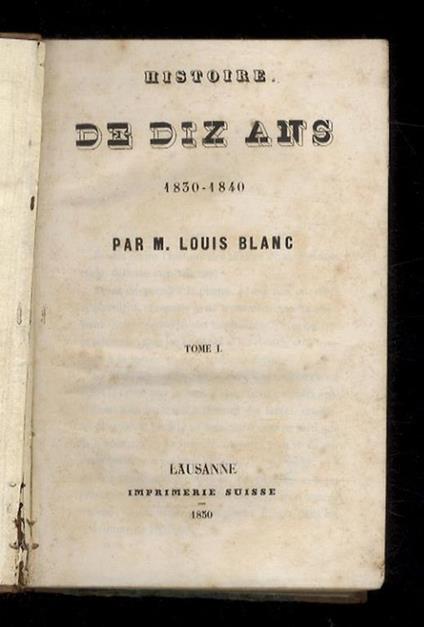 Histoire de dix ans. 1830 - 1840. Tome I. Tome II. Tome III - copertina