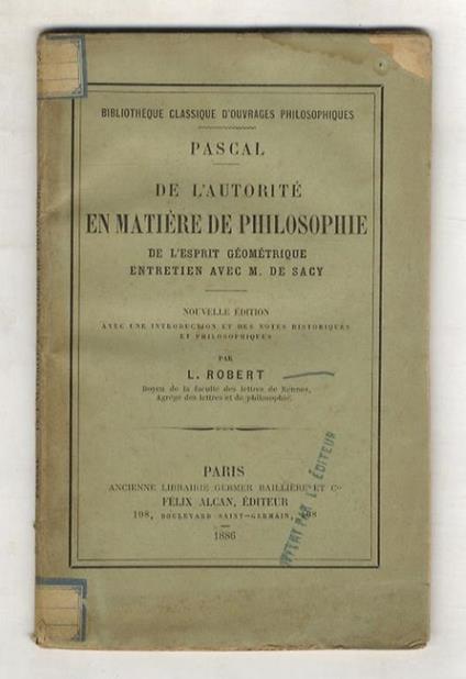 De l'autorité en matière de philosophie, de l'esprit géométrique, entretien avec m. de Sacy. Nouvelle édition, avec une introduction et des notes historiques et philosophiques par L. Robert - Blaise Pascal - copertina