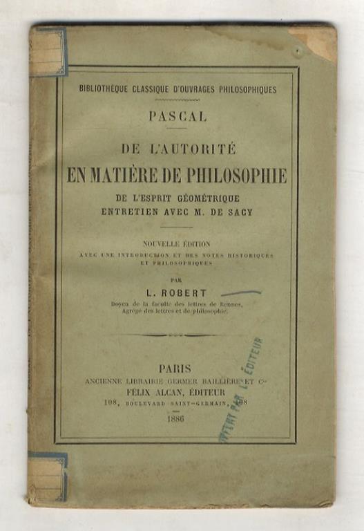 De l'autorité en matière de philosophie, de l'esprit géométrique, entretien avec m. de Sacy. Nouvelle édition, avec une introduction et des notes historiques et philosophiques par L. Robert - Blaise Pascal - copertina