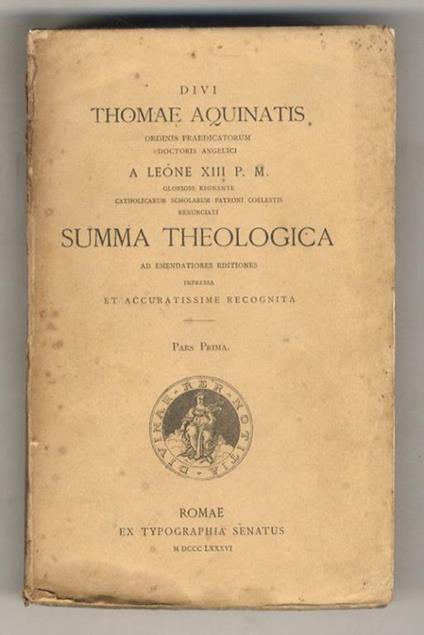 Divi Thomae Aquinatis ordinis Praedicatorum doctoris Angelici a Leone XIII P.M. gloriose regnante Catholicarum scholarum patroni coelestis renunciati Summa theologica ad emendatiores editiones impressa et accuratissime recognita. Pars prima [- Prima  - d'Aquino (san) Tommaso - copertina