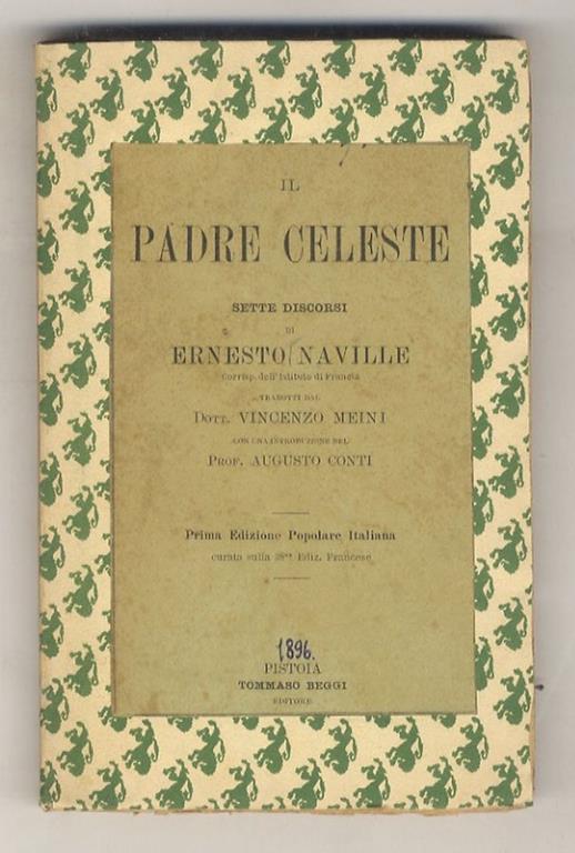 Il Padre celeste. Sette discorsi. Tradotti dal dott. Vincenzo Meini. Con una introduzione del Prof. Augusto Conti. Prima edizione popolare italiana (...) - Ernest Naville - copertina