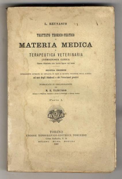 Trattato teorico-pratico di materia medica e terapeutica veterinaria (farmacologia clinica). Seconda edizione interamente riveduta ed ampliata in base ai recenti progressi della scienza ad uso degli studenti e dei veterinari pratici. Pubblicato in co - copertina