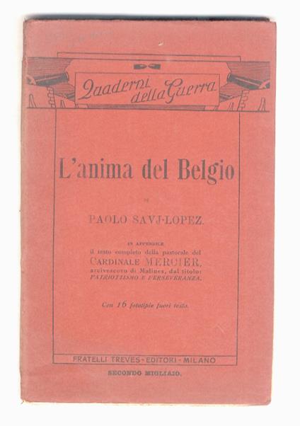 L' anima del Belgio [...] In appendice il testo completo della pastorale del cardinale Mercier, arcivescovo di Malines, dal titolo: Patriottismo e perseveranza. Con 16 fototipie fuori testo - Paolo Savj Lopez - copertina