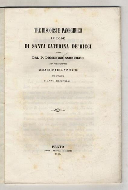 Tre discorsi e panegirico in lode di Santa Caterina de' Ricci, detti nella Chiesa di S. Vincenzio di Prato, l'anno 1847 - copertina