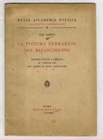 La pittura ferrarese nel Rinascimento. Discorso tenuto a Ferrara il 7 maggio 1933 per aprire le Feste ariostesche