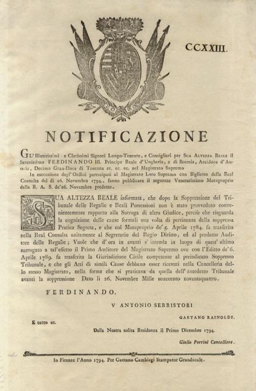 “NOTIFICAZIONE”. FERDINANDO III. Principe Reale d'Ungheria, e di Boemia, Arciduca d'Austria, Decimo Gran-Duca di Toscana... Informato, che dopo la Soppressione del Tribunale delle Regalie e Reali Possessioni non è stato provveduto convenientemente ra - copertina