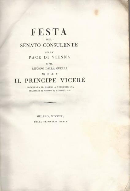 FESTA del Senato Consulente per la pace di Vienna e pel ritorno dalla Guerra di S.A.I. il Principe Vicerè, decretata il giorno 4 novembre 1809 celebrata il giorno 24 febbrajo 1810 - copertina