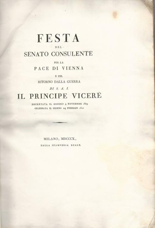 FESTA del Senato Consulente per la pace di Vienna e pel ritorno dalla Guerra di S.A.I. il Principe Vicerè, decretata il giorno 4 novembre 1809 celebrata il giorno 24 febbrajo 1810 - copertina