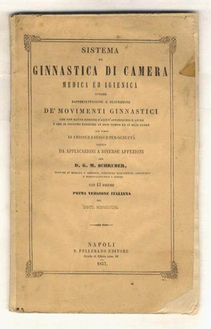Sistema di ginnastica di camera, medica ed igienica, ovvero rappresentazione e descrizione de' movimenti ginnastici che non hanno bisogno d'alcun apparecchio o aiuto e che si possono eseguire in ogni tempo ed in ogni luogo (...). Con 45 figure. Prima - copertina