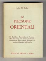 Le filosofie orientali. Da Budda a Autobindo, dal Taoismo a Mao Tze-tung, una sintesi penetrante e comprensiva delle correnti principali del pensiero filosoficonell'Oriente. (I sistemi Indù - Filosofie buddiste - Le filosofie cinesi)