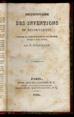 Dictionnaire des inventions et découvertes, depuis le commencement du monde jusq'à nos jours. (Con l'elenco delle opere consultate dall'Autore)