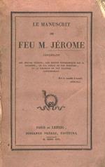 Le Manuscrit de feu M. Jérome, contenant son oeuvre inédite, une notice biographique sur sa personne, un fac simile de son écriture, et le portrait de cet illustre contemporain