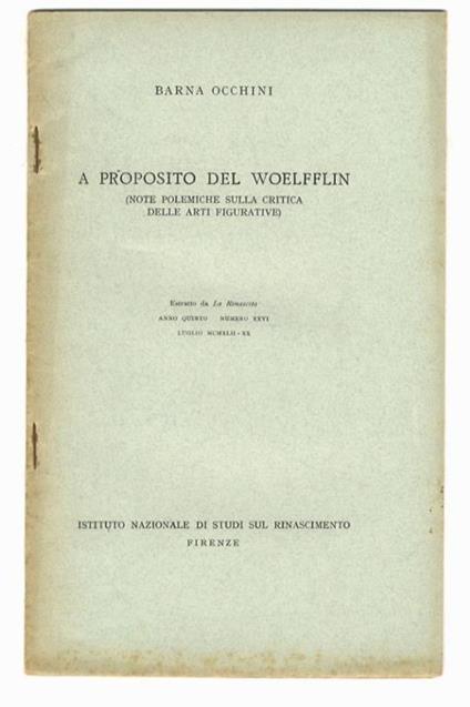 A proposito del Woelfflin. (Note polemiche sulla critica delle arti figurative). Estratto da La Rinascita, anno quinto - numero XXVI. Luglio 1942 - Barna Occhini - copertina