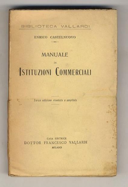 Manuale di istituzioni commerciali. Terza edizione riveduta e ampliata - Enrico Castelnuovo - copertina