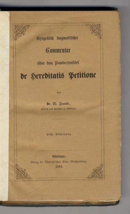 Esegetisch-dogmatischer Commentar über den Pandectentitel de hereditatis petitione. Erste - Zweite abtheilung - copertina