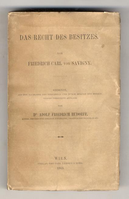 Das Recht Des Besitzes. Eine Civilistische Abhandlung. Siebente, aus dem Nachlasse des Verfassers und durch Zusätze des Herausgebers vermehrte Auflage von Dr. Adolf Friedrich Rudorff - copertina