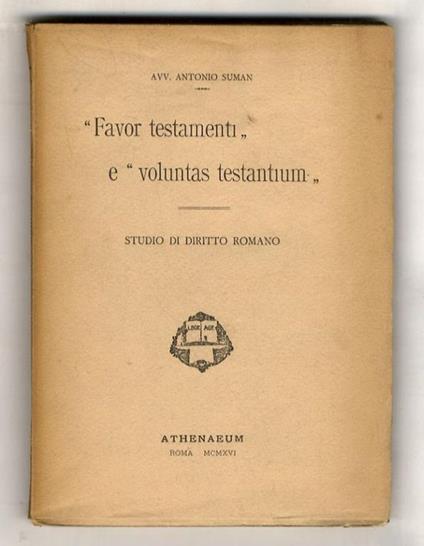 Favor testamenti e "voluntas testamentium". Studio di diritto romano - Antonio Summa - copertina