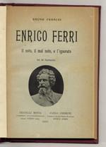 Enrico Ferri: il noto, il mal noto, e l'ignorato. Con 45 illustrazioni