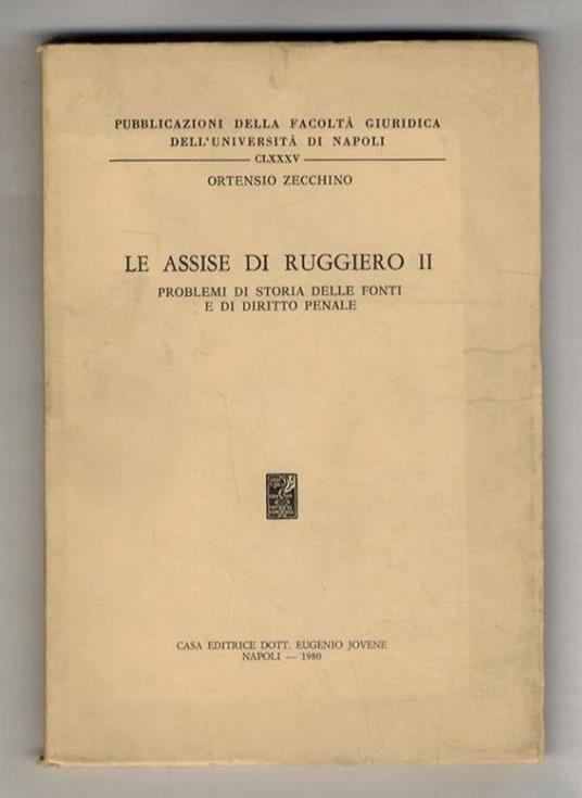 Le assise di Ruggiero II. Problemi di storia delle fonti e di diritto penale - Ortensio Zecchino - copertina