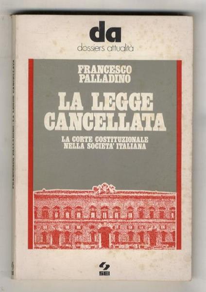 La legge cancellata. La Corte Costituzionale nella società italiana - Francesco Saladino - copertina