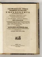 Criminalis juris theoretici et pratici philosophia, erothematibus exposita post delictorum nomenclaturam ad instar, Institutionum traditam additis poenis a jure civile et canonico inscriptis. una cum specifica actionum et omissionum imputabilitate. [