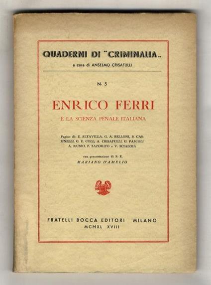 Enrico Ferri e la scienza penale italiana. Pagine di Enrico Altavilla, Giulio Andrea Belloni, Bruno Cassinelli, Jorge E. Coll, Anselmo Crisafulli, Giovanni Pascoli, Antonio Russo, Filippo Saporito e Vittorio Scialoja. Con presentazione di Mariano D'A - copertina