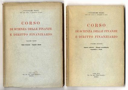 Corso di scienza delle finanze e diritto finanziario. Volume primo: Parte generale, Imposte dirette - Volume secondo: Imposte indirette, Finanza straordinaria, corporativa e locale - copertina