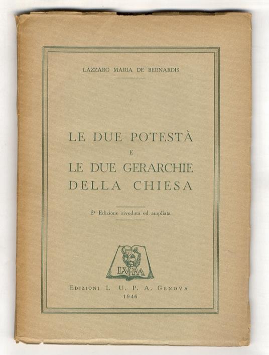 Le due potestà e le due gerarchie della Chiesa. 2° eizione riveduta ed ampliata - Lazzaro M. De Bernardis - copertina