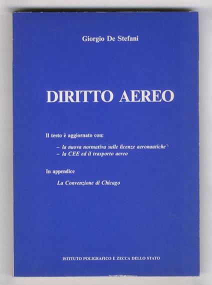 Diritto aereo. (Il testo è aggiornato con la nuova normativa sulle licenze aeronautiche, la CEE ed il trasporto aereo). In appendice: La Convenzione di Chicago - Giorgio De Stefani - copertina