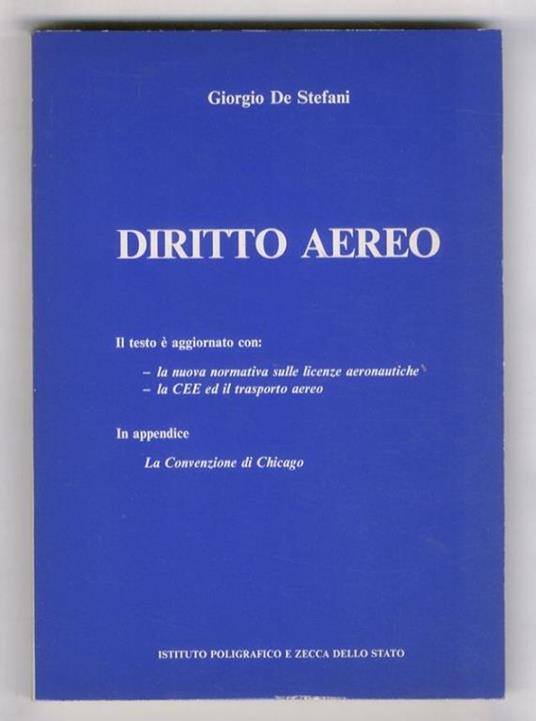 Diritto aereo. (Il testo è aggiornato con la nuova normativa sulle licenze aeronautiche, la CEE ed il trasporto aereo). In appendice: La Convenzione di Chicago - Giorgio De Stefani - copertina