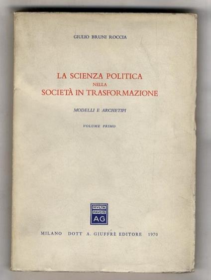 La scienza politica nella società in trasformazione. Modelli e archetipi. Volume I: (Unico pubblicato) - copertina