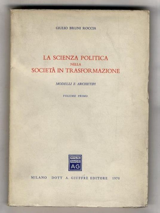 La scienza politica nella società in trasformazione. Modelli e archetipi. Volume I: (Unico pubblicato) - copertina