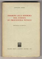 Intorno alla riforma del codice di procedura penale. (Raccolta di scritti)