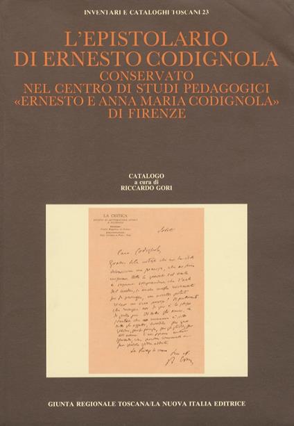 Epistolario (L') di Ernesto Codignola conservato nel Centro di studi pedagogici "Ernesto e Anna Codignola" di Firenze. Catalogo a cura di Riccardo Gori. Introduzione di Gabriele Turi - copertina