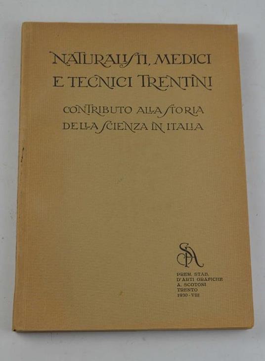 Naturalisti, Medici e Tecnici Trentini. Contributo alla Storia della Scienza in Italia - Gino Bonomi - copertina