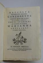 Raccolta di cinquanta leggiadre canzonette composte tutte per musica da diversi celebri poeti italiani all'illustriss. sig. contessa Marianna Acciaioli patrizia fiorentina