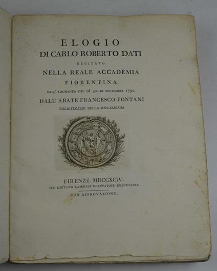 Elogio di Carlo Roberto Dati recitato nella Reale Accademia Fiorentina nell'adunanza del dì 30 di settembre 1790 - P. Francesco Fontani - copertina