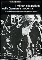 I MILITARI E LA POLITICA NELLA GERMANIA MODERNA. 2. La prima guerra mondiale e la crisi della politica tedesca 1914-17