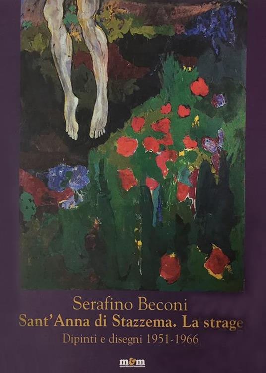 SERAFINO BECONI. SANT'ANNA DI STAZZEMA. LA STRAGE. Dipinti e disegni 1951-1966 - copertina