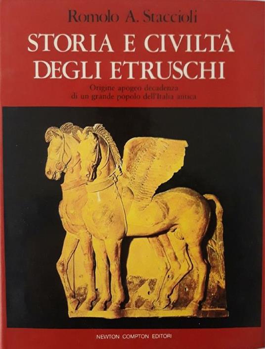 STORIA E CIVILTA' DEGLI ETRUSCHI. Origine apogeo decadenza di un grande popolo dell'Italia antica - Romolo A. Staccioli - copertina